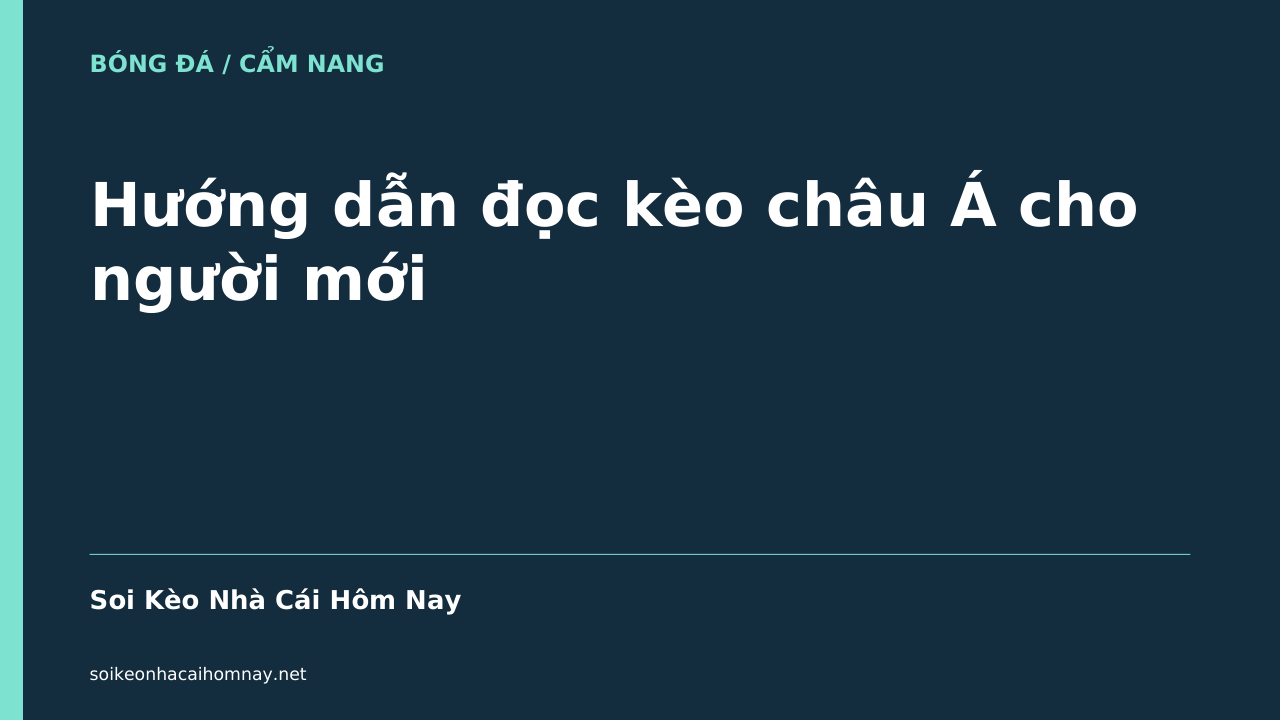 Hướng dẫn đọc kèo châu Á cho người mới