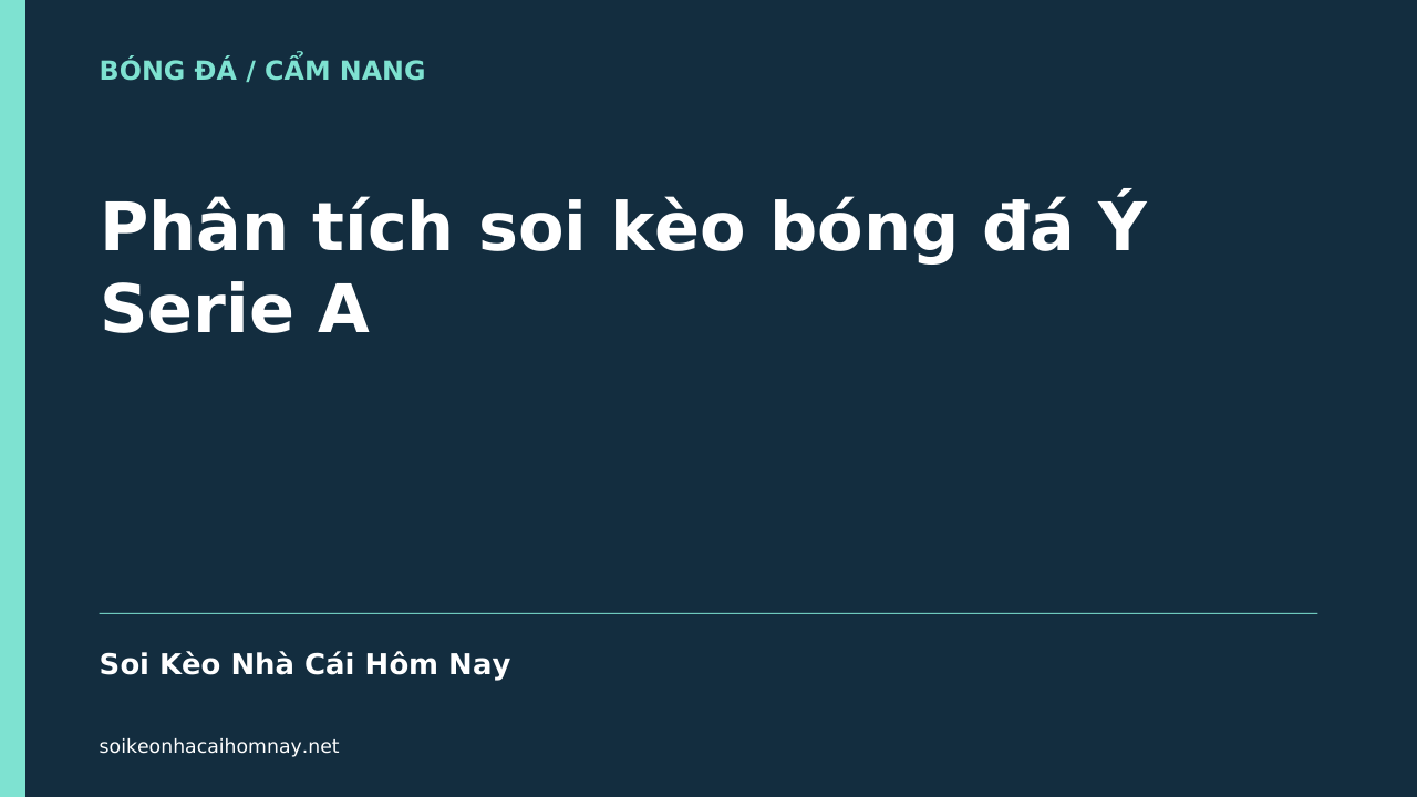 Phân tích soi kèo bóng đá Ý Serie A