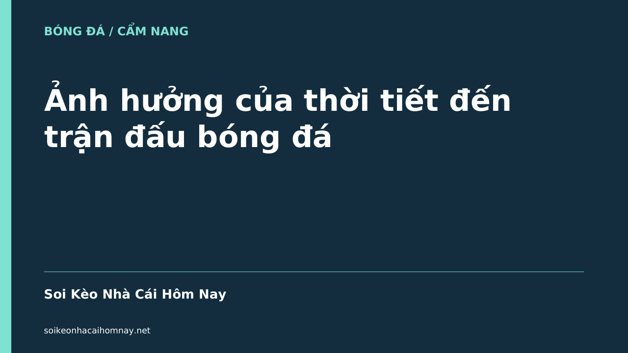 Ảnh hưởng của thời tiết đến trận đấu bóng đá